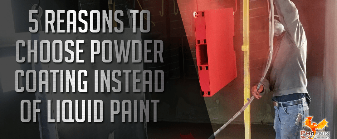 Powder coating over Liquid Painting, 5 reasons